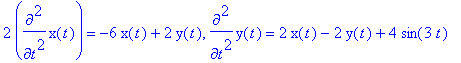 2*diff(x(t),`$`(t,2)) = -6*x(t)+2*y(t), diff(y(t),`...